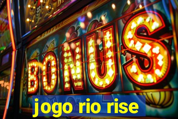 jogo rio rise